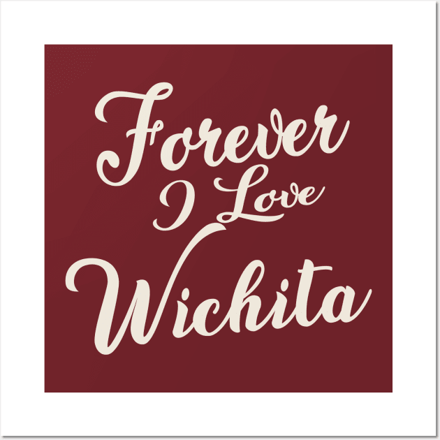 Forever i love Wichita Wall Art by unremarkable